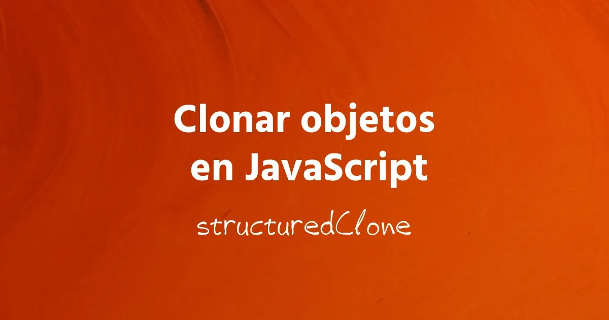 clonar-objeto-structured-clone-javascript